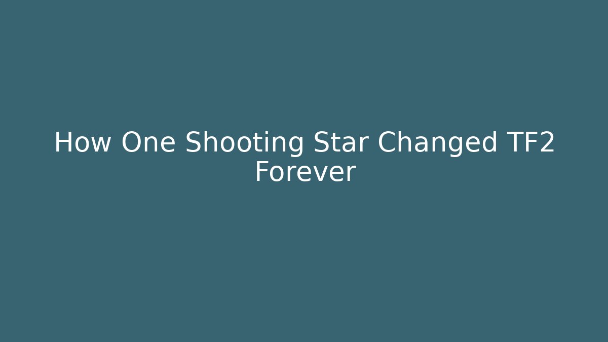 How One Shooting Star Changed TF2 Forever