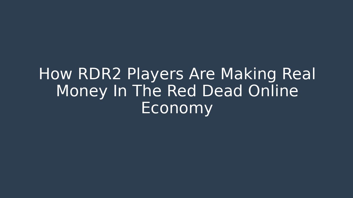How RDR2 Players Are Making Real Money In The Red Dead Online Economy