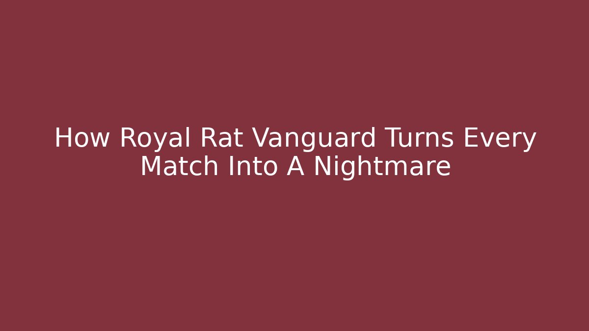 How Royal Rat Vanguard Turns Every Match Into A Nightmare