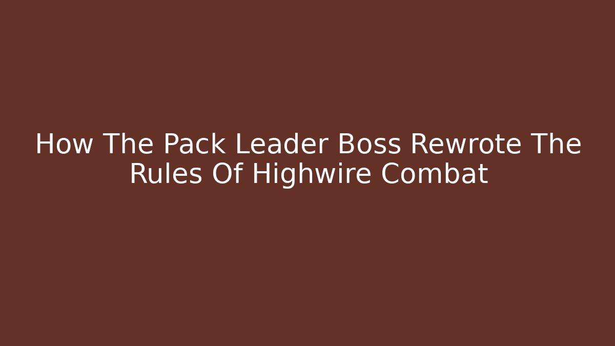 How The Pack Leader Boss Rewrote The Rules Of Highwire Combat