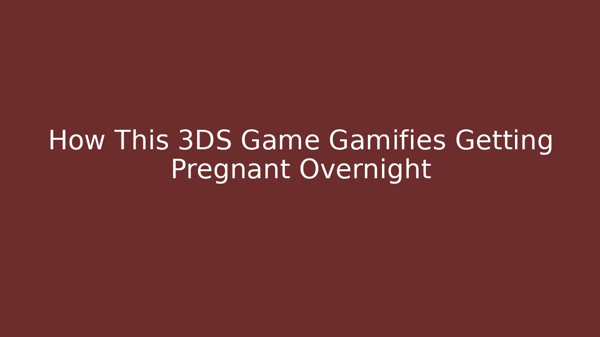 How This 3DS Game Gamifies Getting Pregnant Overnight