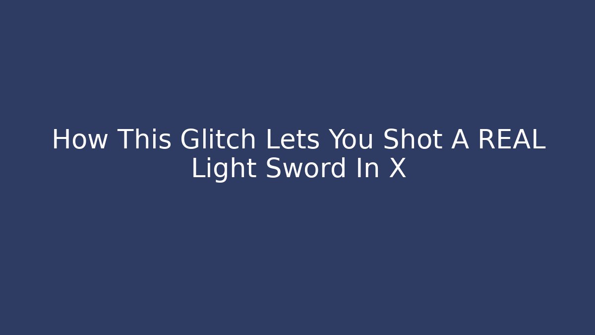 How This Glitch Lets You Shot A REAL Light Sword In X