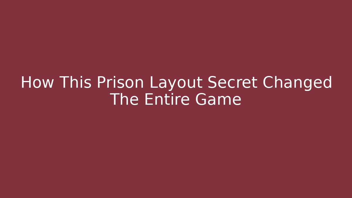 How This Prison Layout Secret Changed The Entire Game