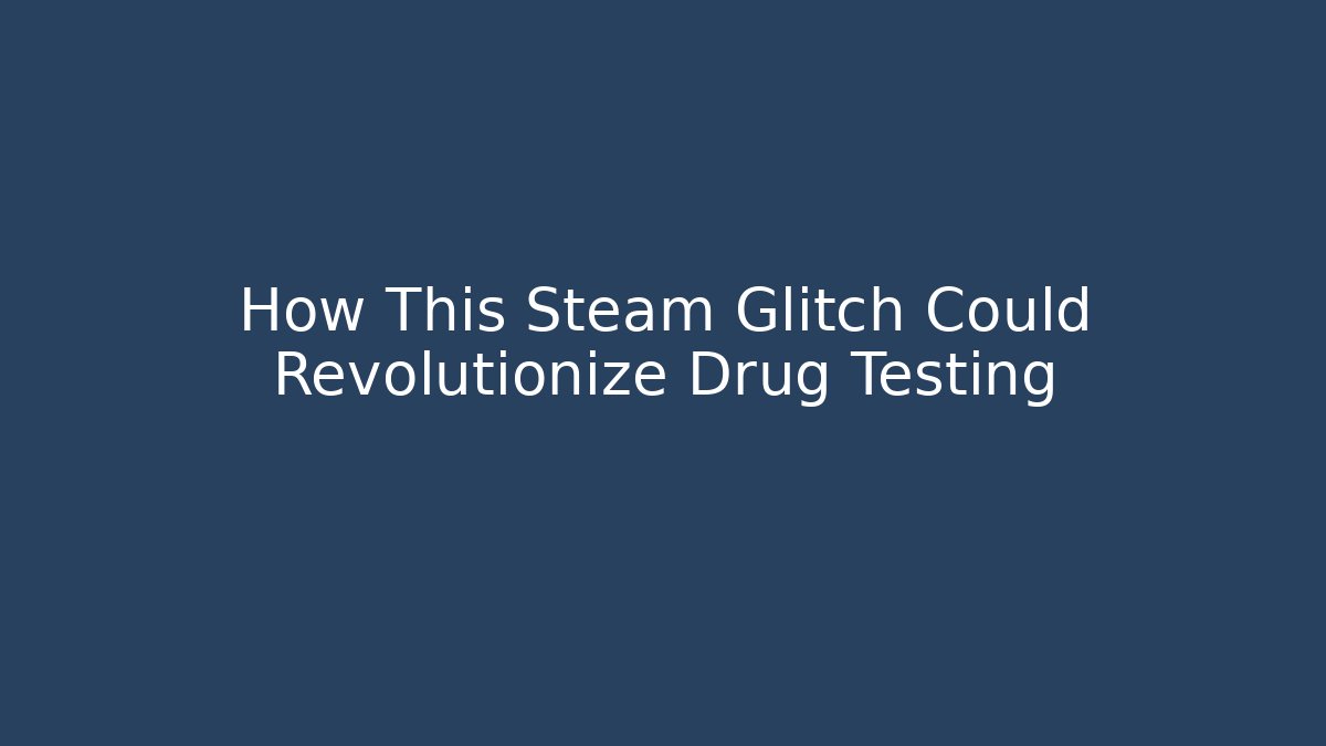 How This Steam Glitch Could Revolutionize Drug Testing - Sports History Weekly