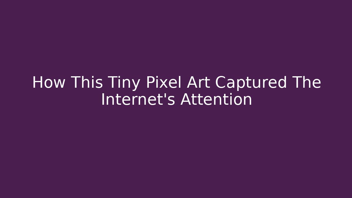 How This Tiny Pixel Art Captured The Internet's Attention