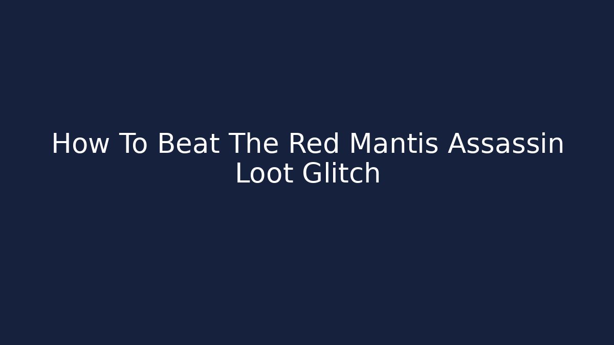 How To Beat The Red Mantis Assassin Loot Glitch - Sports History Weekly