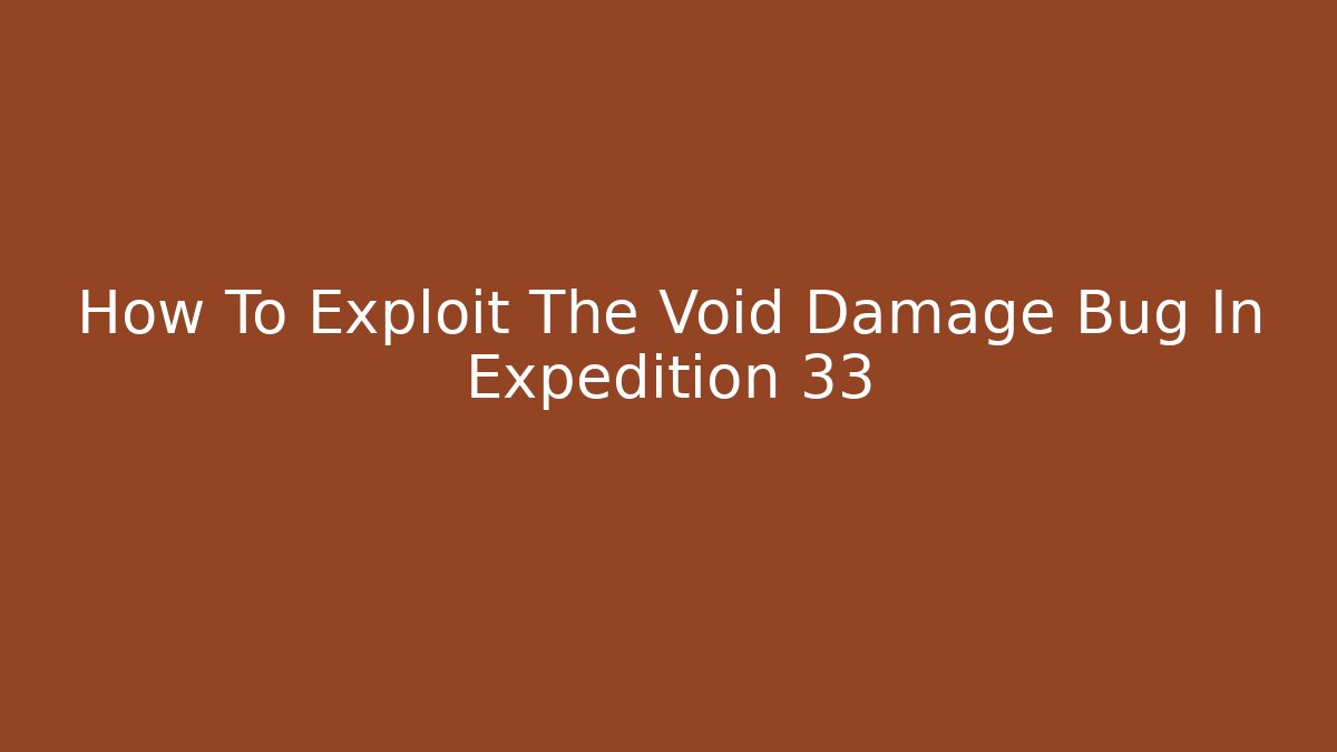How To Exploit The Void Damage Bug In Expedition 33
