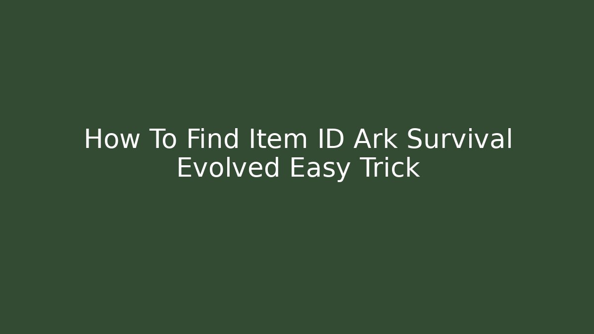 How To Find Item ID Ark Survival Evolved Easy Trick - Sports History Weekly