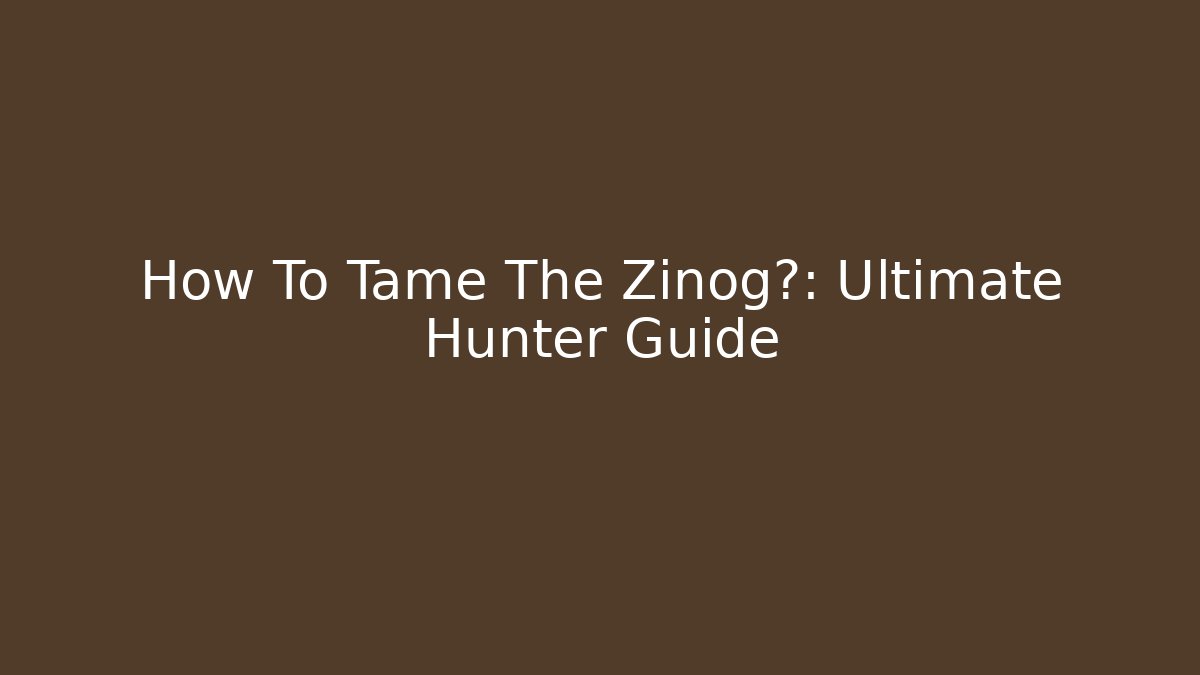 How To Tame The Zinog雷: Ultimate Hunter Guide - Sports History Weekly