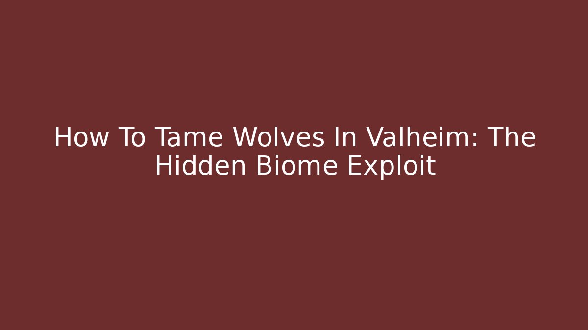 How To Tame Wolves In Valheim: The Hidden Biome Exploit