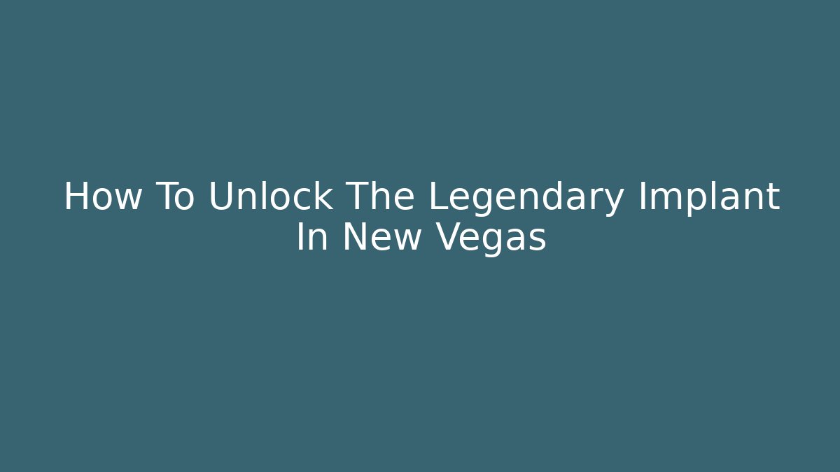 How To Unlock The Legendary Implant In New Vegas