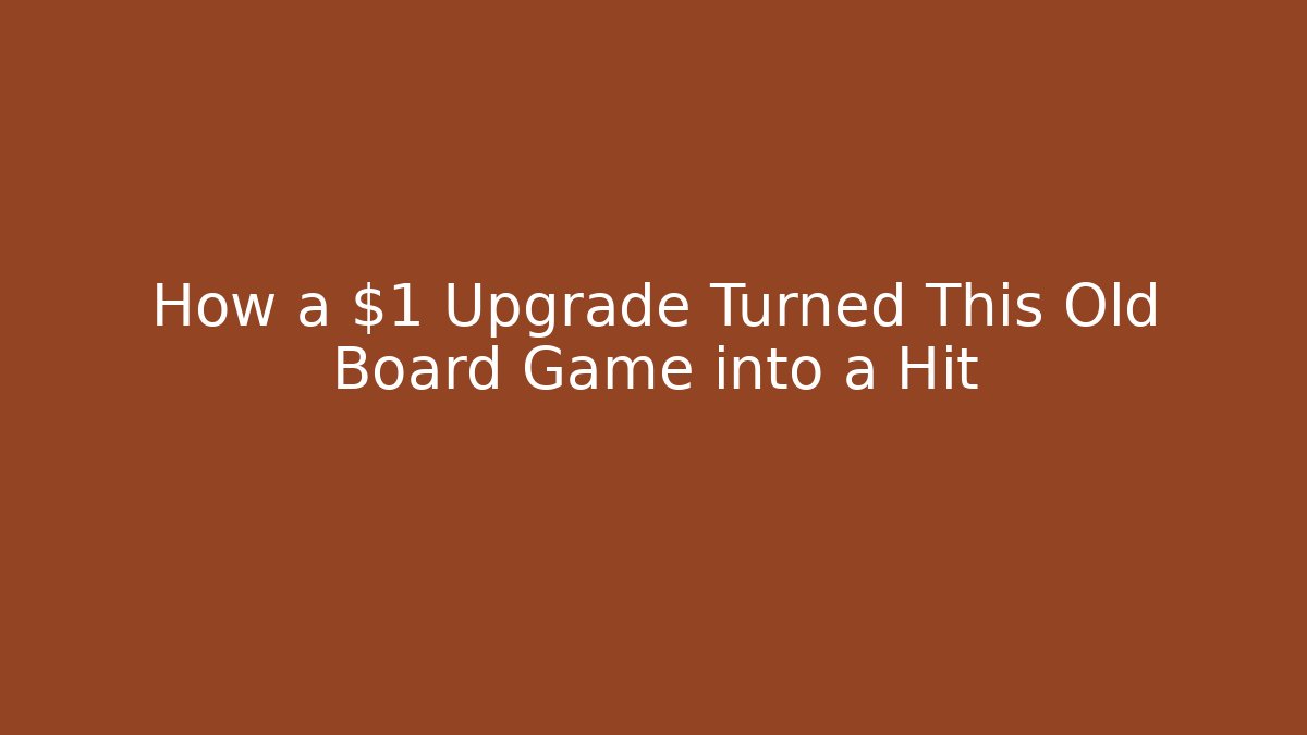How a $1 Upgrade Turned This Old Board Game into a Hit