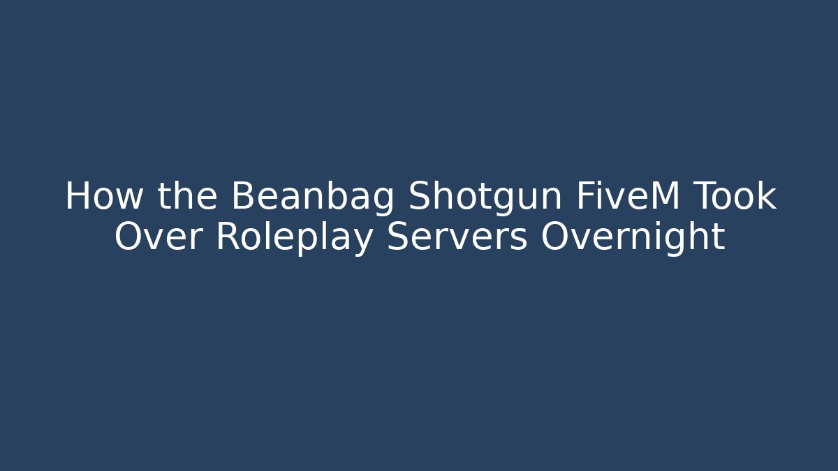 How the Beanbag Shotgun FiveM Took Over Roleplay Servers Overnight - Sports History Weekly