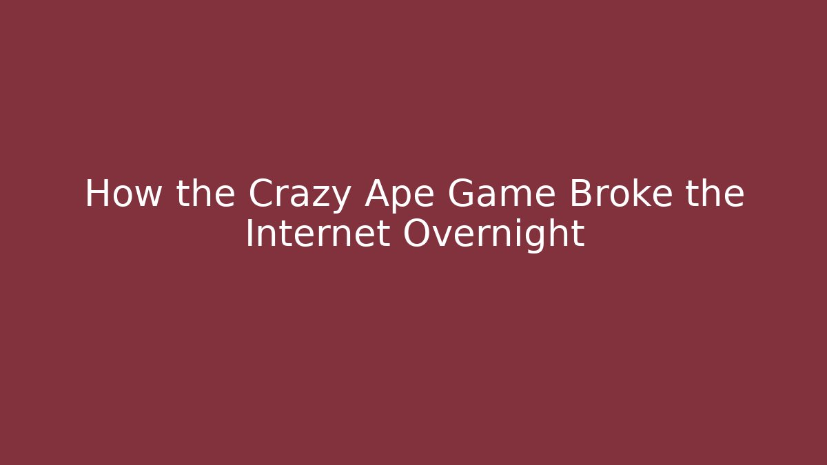 How the Crazy Ape Game Broke the Internet Overnight