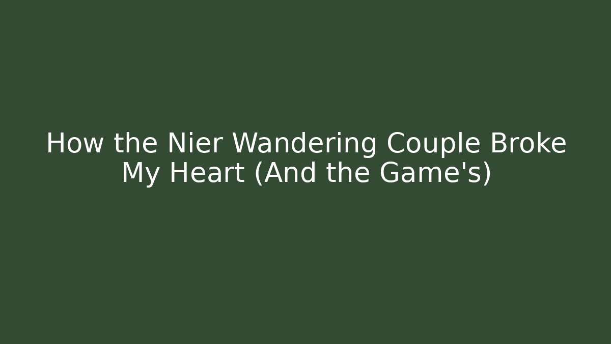How the Nier Wandering Couple Broke My Heart (And the Game's)