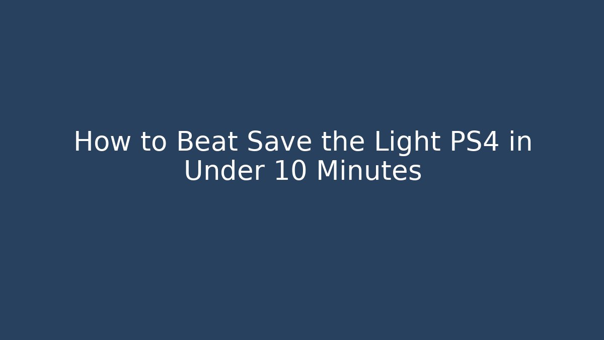 How to Beat Save the Light PS4 in Under 10 Minutes
