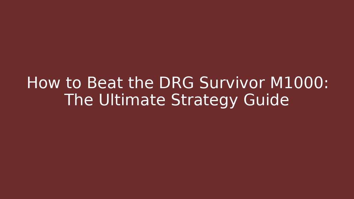 How to Beat the DRG Survivor M1000: The Ultimate Strategy Guide