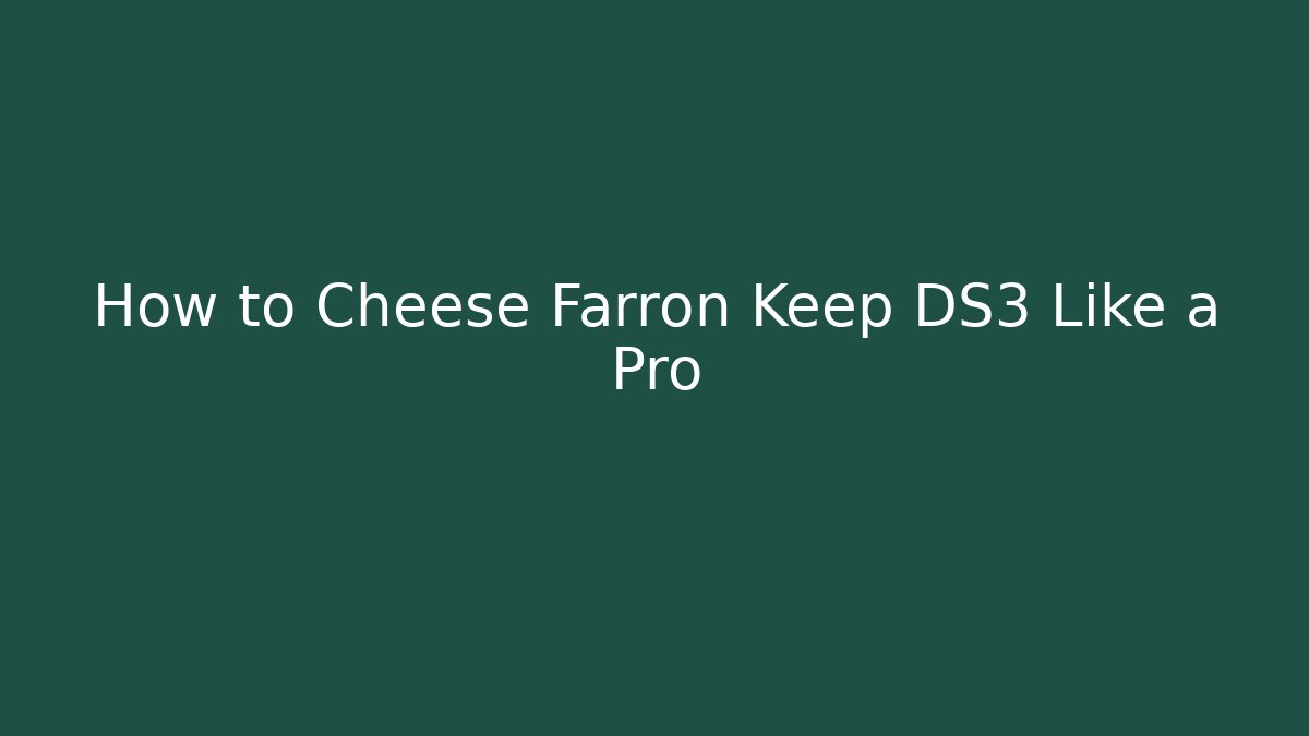 How to Cheese Farron Keep DS3 Like a Pro