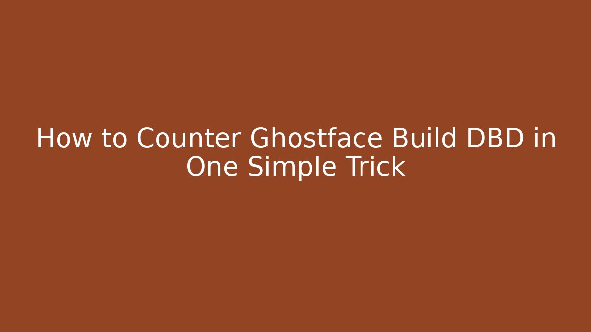 How to Counter Ghostface Build DBD in One Simple Trick
