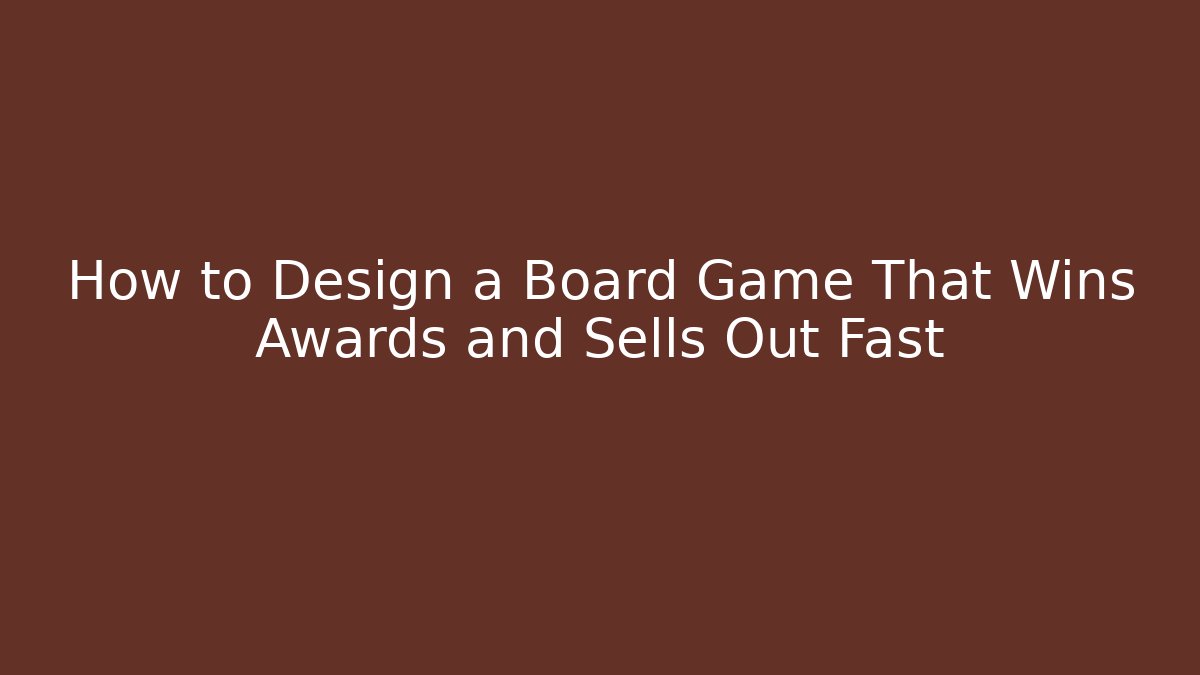 How to Design a Board Game That Wins Awards and Sells Out Fast - Sports History Weekly