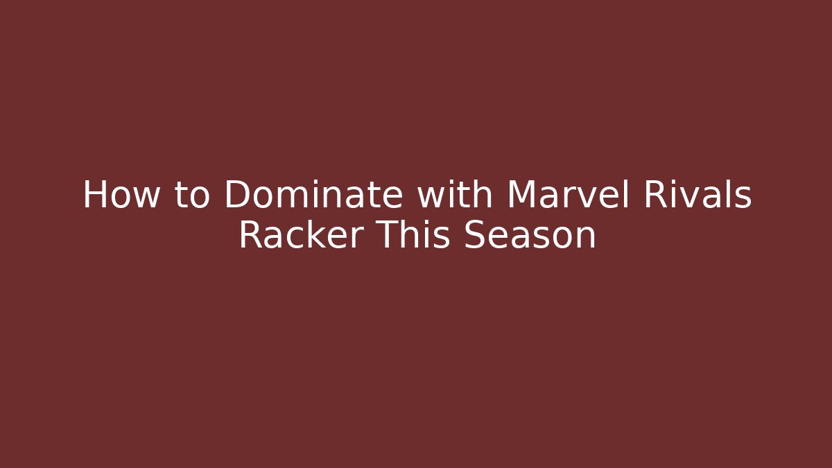 How to Dominate with Marvel Rivals Racker This Season