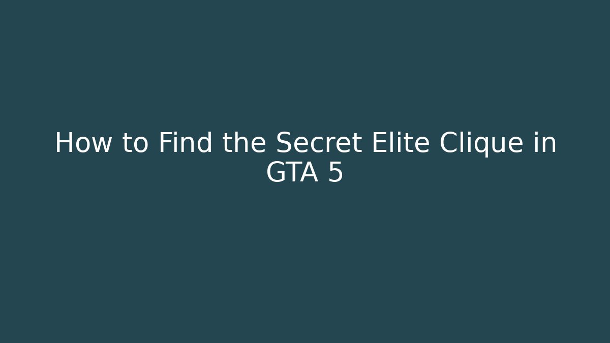 How to Find the Secret Elite Clique in GTA 5