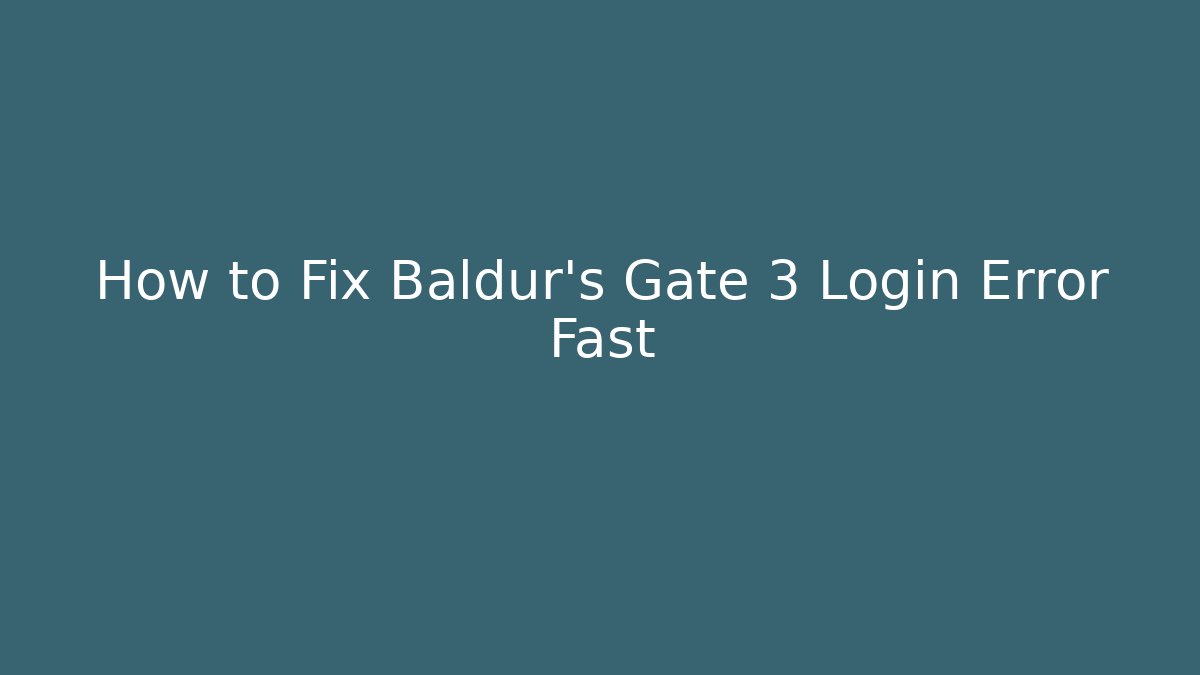 How to Fix Baldur's Gate 3 Login Error Fast
