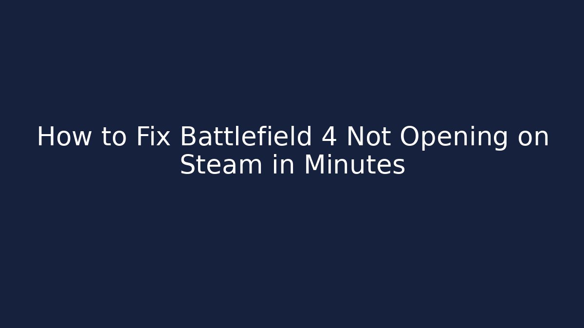 How to Fix Battlefield 4 Not Opening on Steam in Minutes - Sports History Weekly