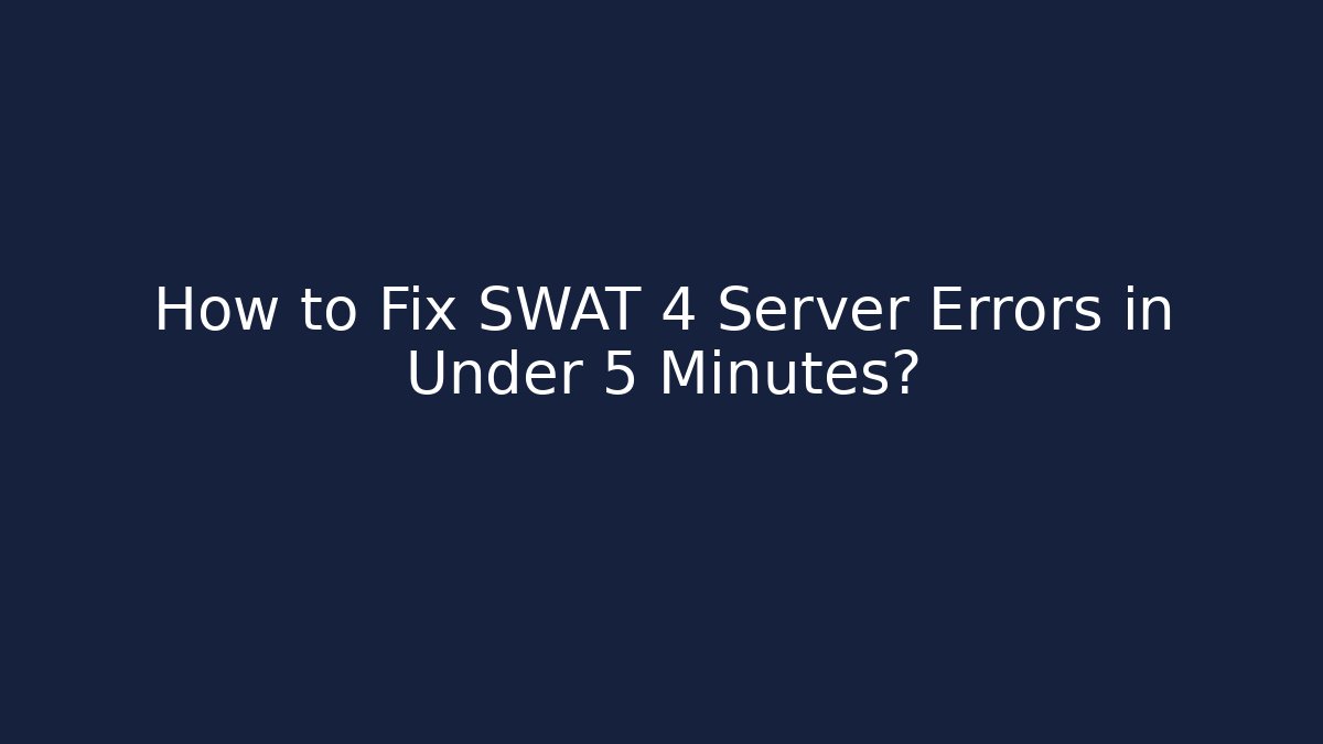 How to Fix SWAT 4 Server Errors in Under 5 Minutes?