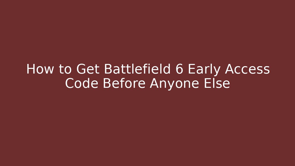 How to Get Battlefield 6 Early Access Code Before Anyone Else