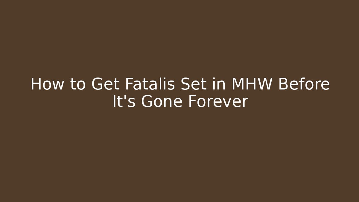 How to Get Fatalis Set in MHW Before It's Gone Forever