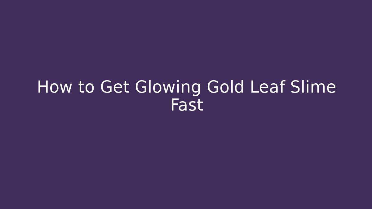 How to Get Glowing Gold Leaf Slime Fast