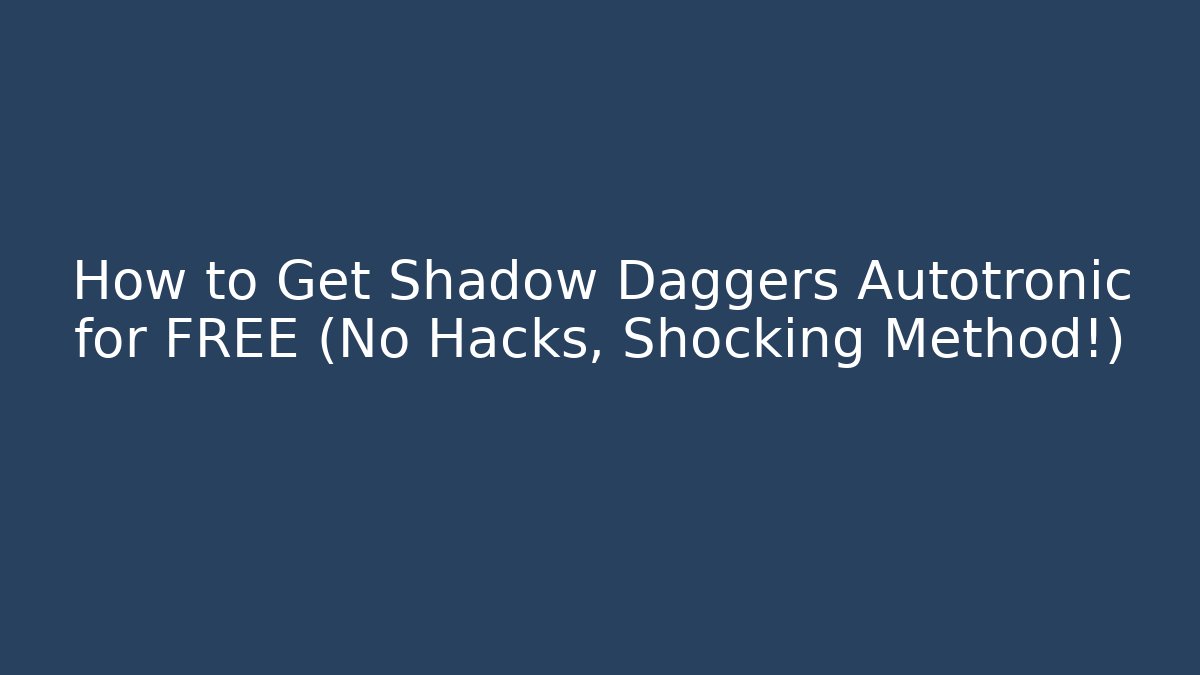 How to Get Shadow Daggers Autotronic for FREE (No Hacks, Shocking Method!) - Sports History Weekly