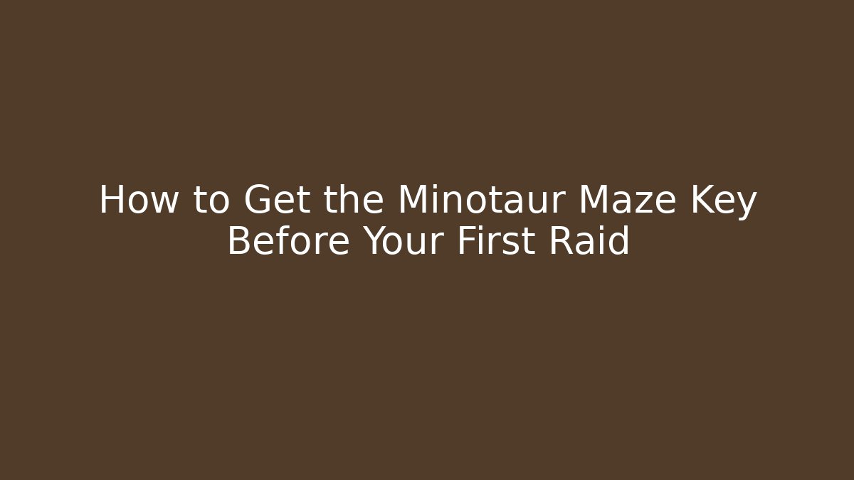 How to Get the Minotaur Maze Key Before Your First Raid - Sports History Weekly