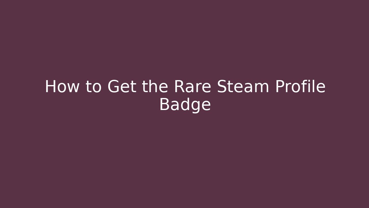 How to Get the Rare Steam Profile Badge