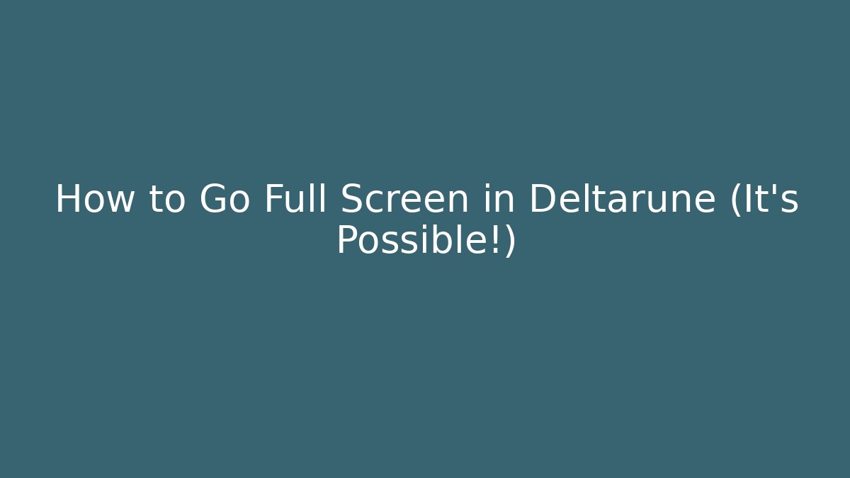 How to Go Full Screen in Deltarune (It’s Possible!) - Sports History Weekly