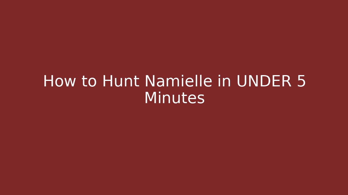 How to Hunt Namielle in UNDER 5 Minutes