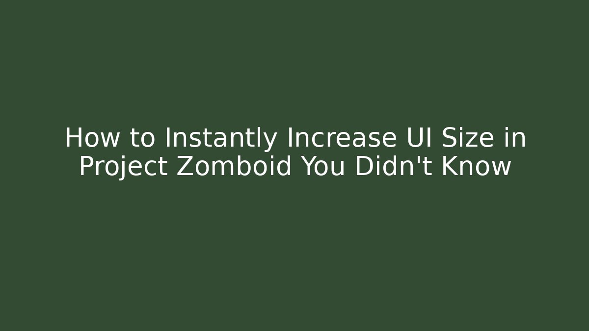 How to Instantly Increase UI Size in Project Zomboid You Didn't Know