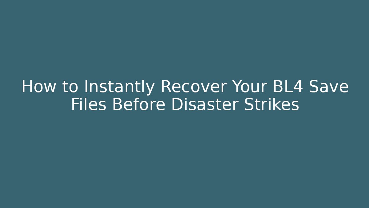 How to Instantly Recover Your BL4 Save Files Before Disaster Strikes