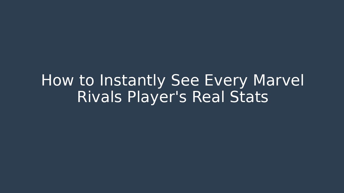 How to Instantly See Every Marvel Rivals Player’s Real Stats