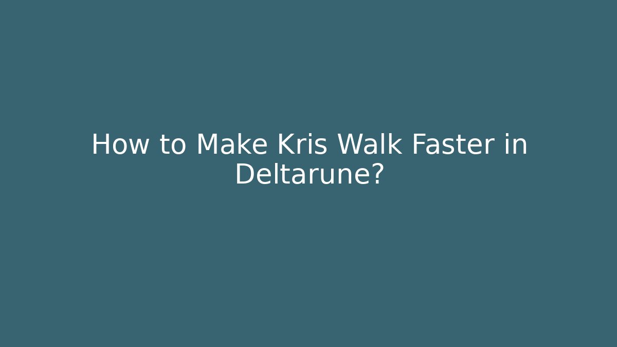 How to Make Kris Walk Faster in Deltarune?