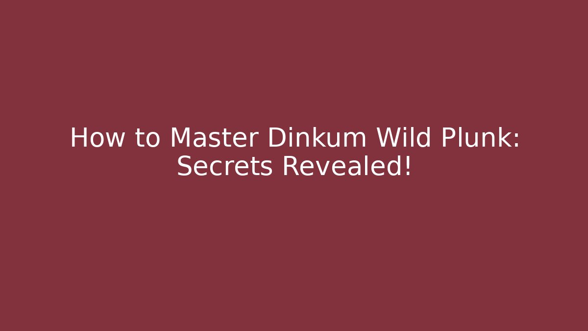 How to Master Dinkum Wild Plunk: Secrets Revealed! - Sports History Weekly