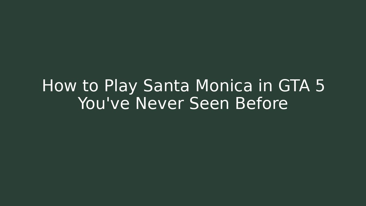 How to Play Santa Monica in GTA 5 You've Never Seen Before