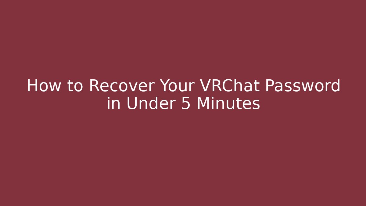How to Recover Your VRChat Password in Under 5 Minutes