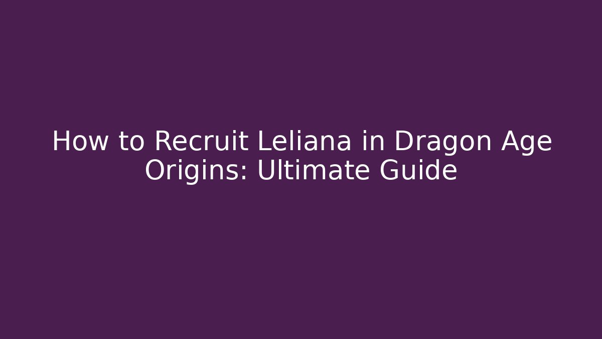 How to Recruit Leliana in Dragon Age Origins: Ultimate Guide
