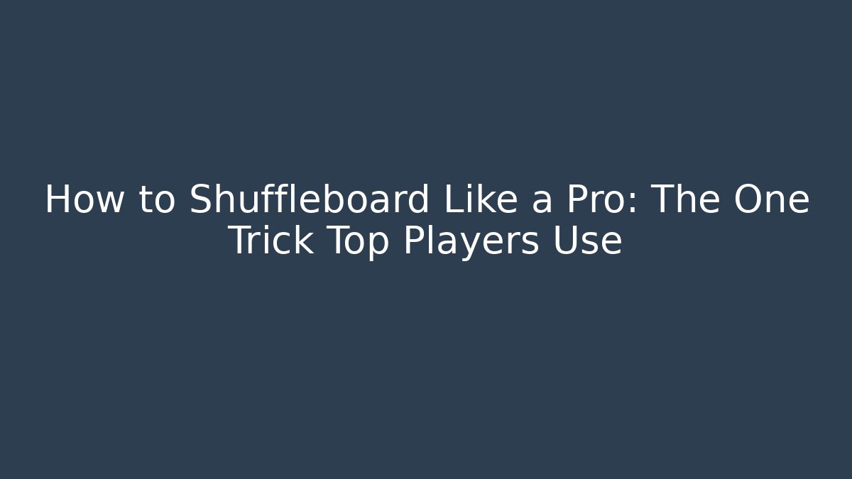 How to Shuffleboard Like a Pro: The One Trick Top Players Use - Sports History Weekly