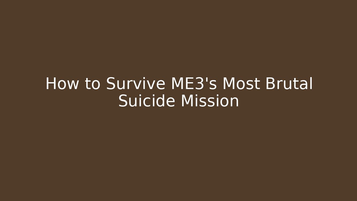 How to Survive ME3's Most Brutal Suicide Mission