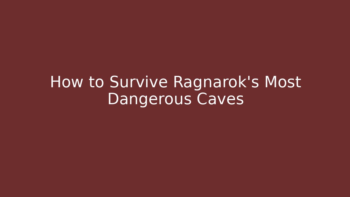 How to Survive Ragnarok’s Most Dangerous Caves