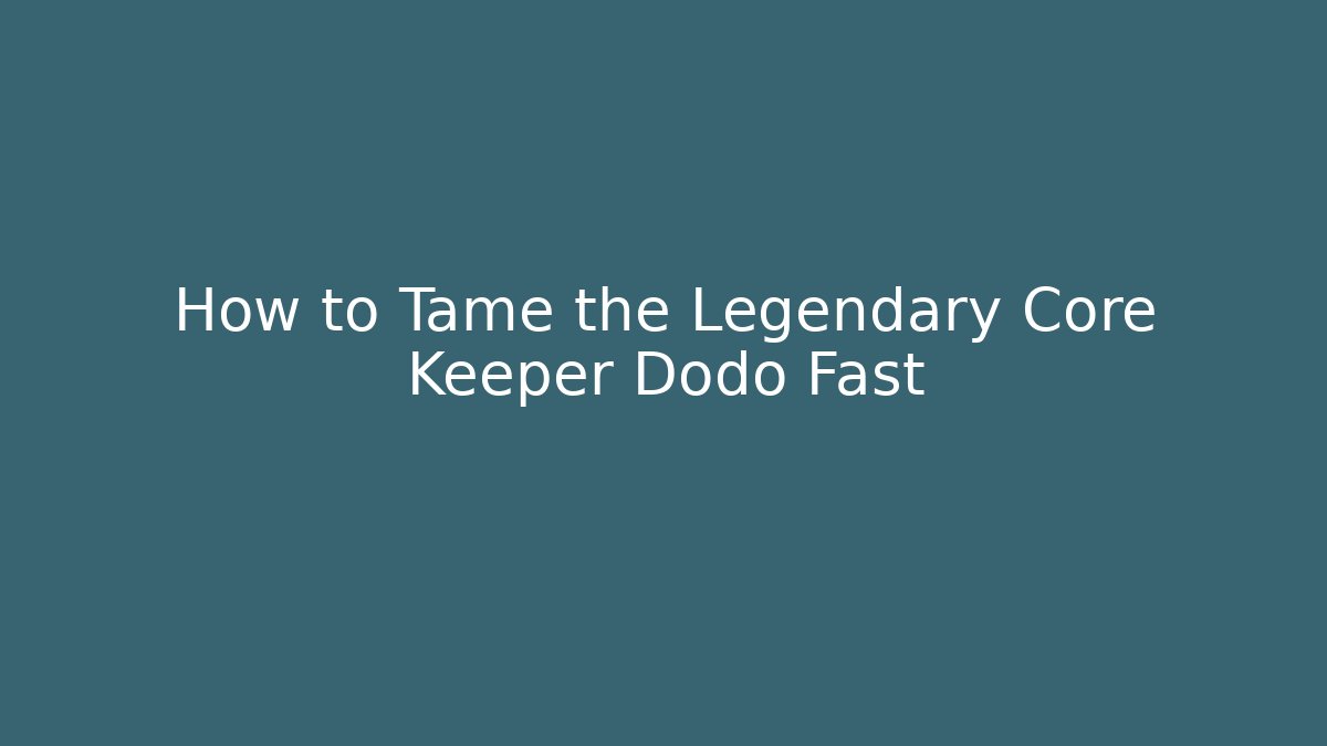 How to Tame the Legendary Core Keeper Dodo Fast