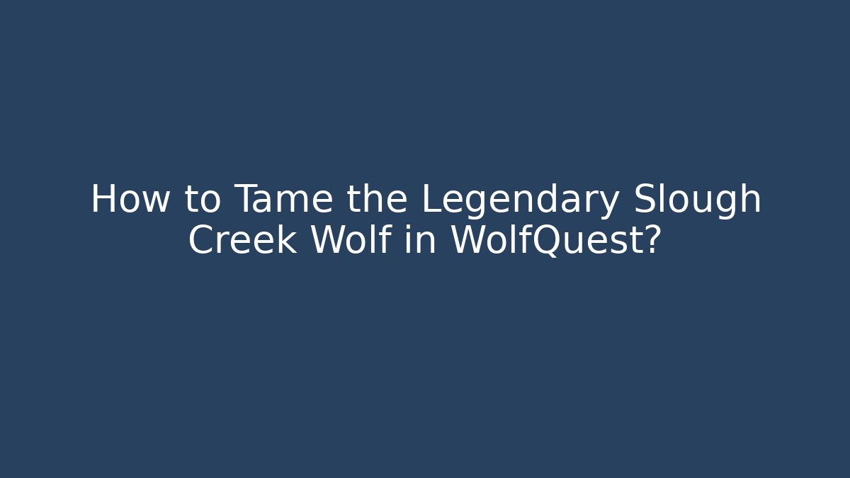 How to Tame the Legendary Slough Creek Wolf in WolfQuest?
